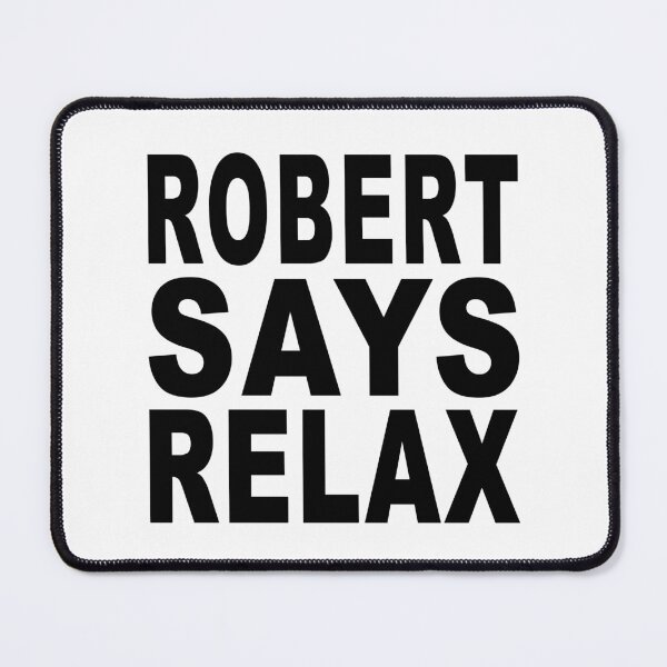 Item preview, Robert Says Relax designed and sold by Normbot2000.