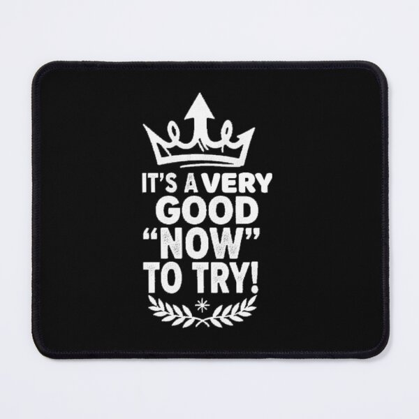 Item preview, IT'S A VERY GOOD "NOW" TO TRY! designed and sold by Giulivo Store Graphic.