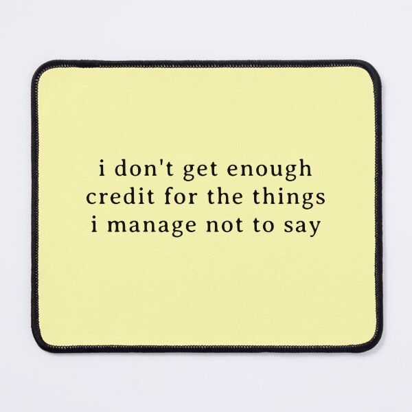 Item preview, funny workplace sarcasm sayings, I don't get enough credit for the things I mange not say, Adult Humor, Talkative person  designed and sold by PRINYOS.