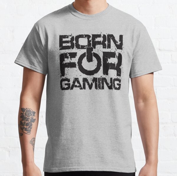 Born For Gaming Classic T-Shirt