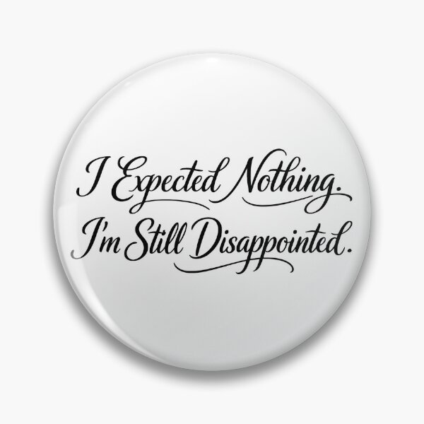 Item preview, Sarcasm I Expected Nothing I'm Still Disappointed Funny Gear designed and sold by DynamicDesign.