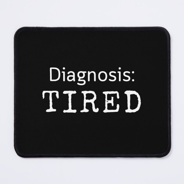 Item preview, Diagnosis: Tired | Relatable Humor designed and sold by CyrilloArt.