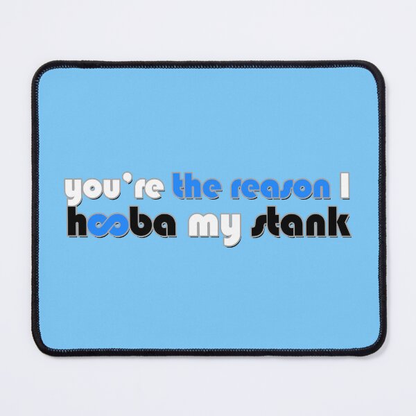 Item preview, You're the Reason I Hooba My Stank Hoobastank parody designed and sold by ReggieRaggz.