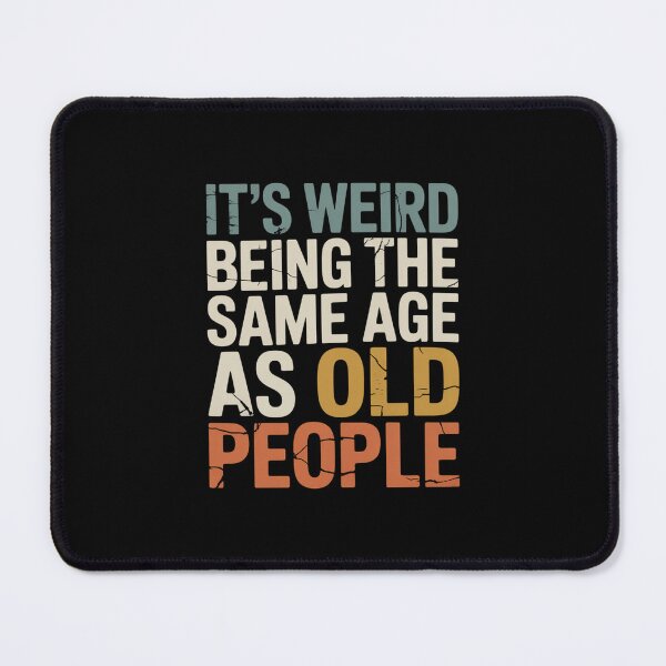 Item preview, It's Weird Being The Same Age As Old People Funny Aging Humor Birthday designed and sold by CORJIDOG-ART.