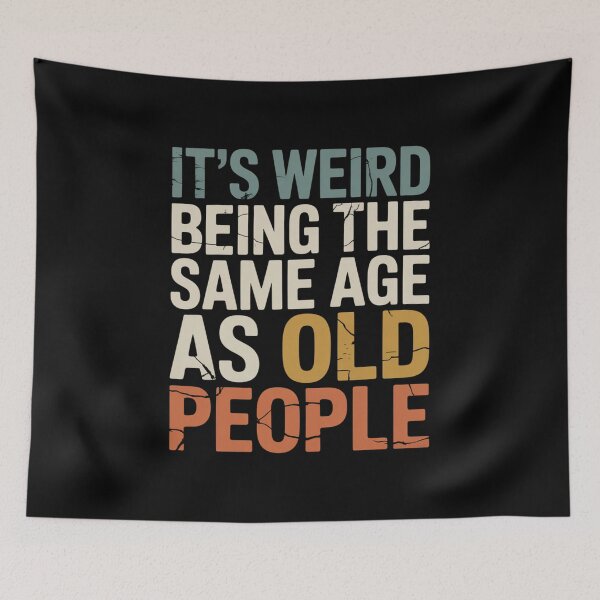 Item preview, It's Weird Being The Same Age As Old People Funny Aging Humor Birthday designed and sold by CORJIDOG-ART.