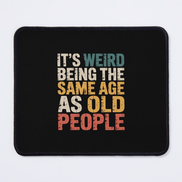 Item preview, It's Weird Being The Same Age As Old People Funny Aging Middle Age Humor designed and sold by CORJIDOG-ART.