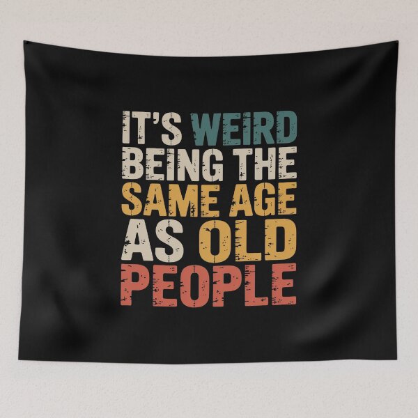 Item preview, It's Weird Being The Same Age As Old People Funny Aging Middle Age Humor designed and sold by CORJIDOG-ART.