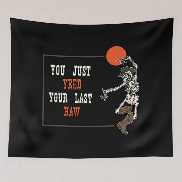 Item preview, You Yeed Your Last Haw Skeleton Cowboy designed and sold by tcygmafem48.