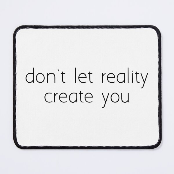 Item preview, don't let reality create you designed and sold by Ice Breakers .