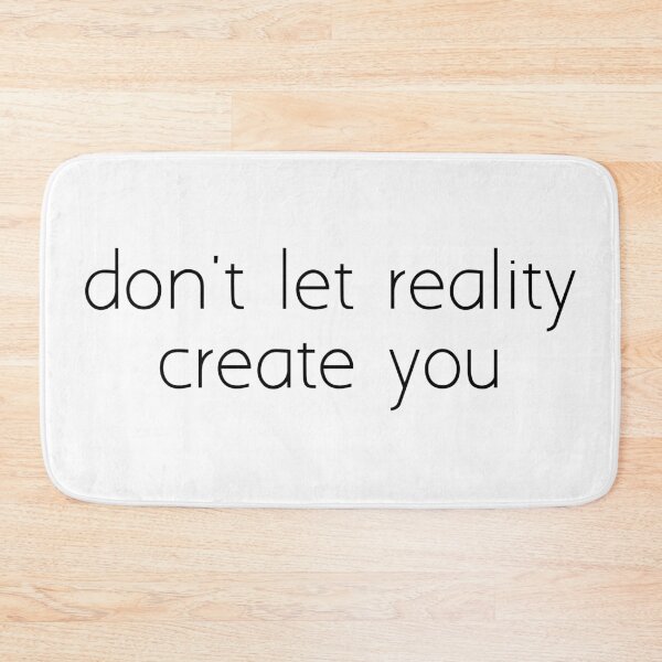 Item preview, don't let reality create you designed and sold by Ice Breakers .