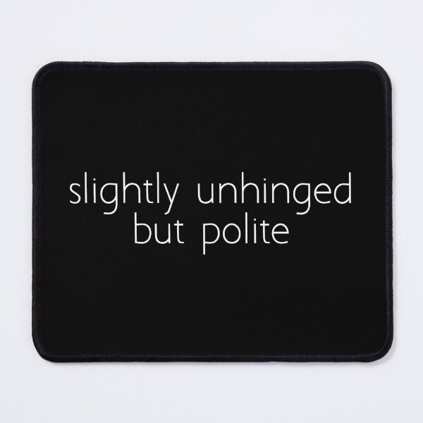 Item preview, slightly unhinged but polite designed and sold by Ice Breakers .