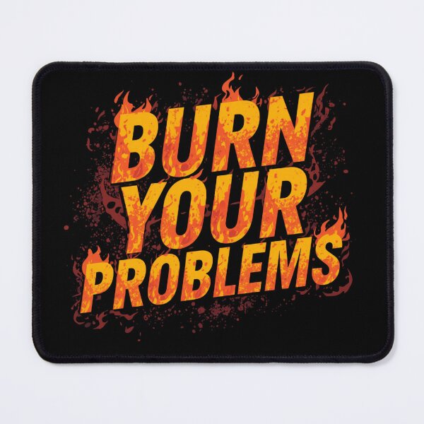 Item preview, Burn your problems designed and sold by whatthefoxsays.