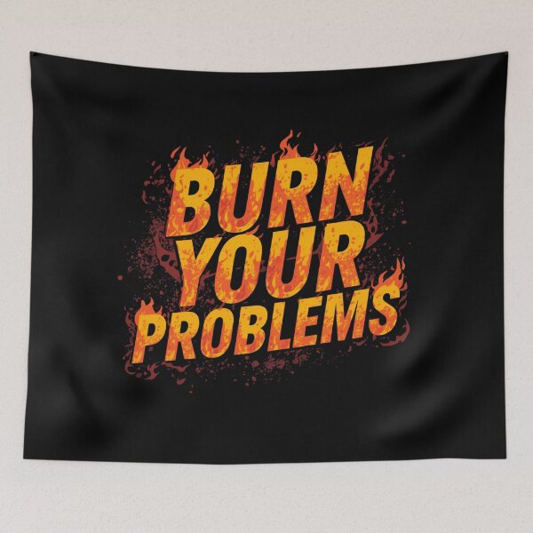 Item preview, Burn your problems designed and sold by whatthefoxsays.