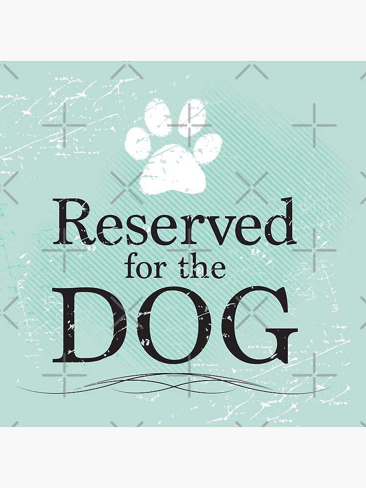 Reserved for the Dog by rescuedogs101