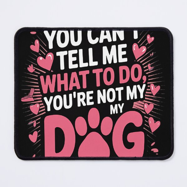 Item preview, Dog Lover - You Can't Tell me What to do You're not My Dog _1_1 designed and sold by SignaturalGen.