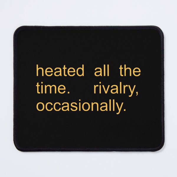Item preview, Heated All The Time Rivalry Occasionally  designed and sold by loananicholas.
