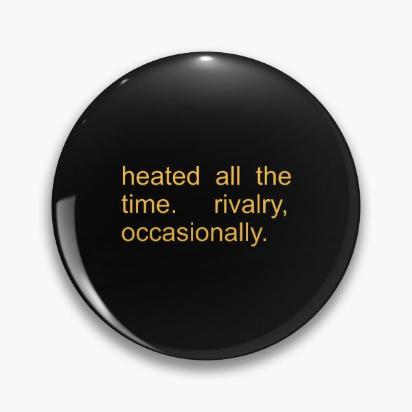 Item preview, Heated All The Time Rivalry Occasionally  designed and sold by tarahayes.