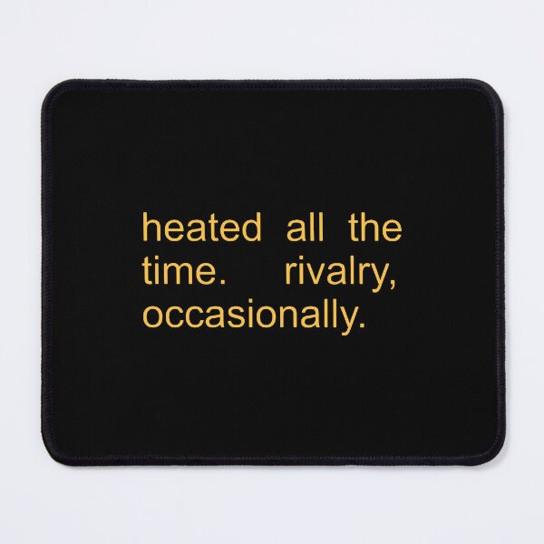 Item preview, Heated All The Time Rivalry Occasionally  designed and sold by tarahayes.