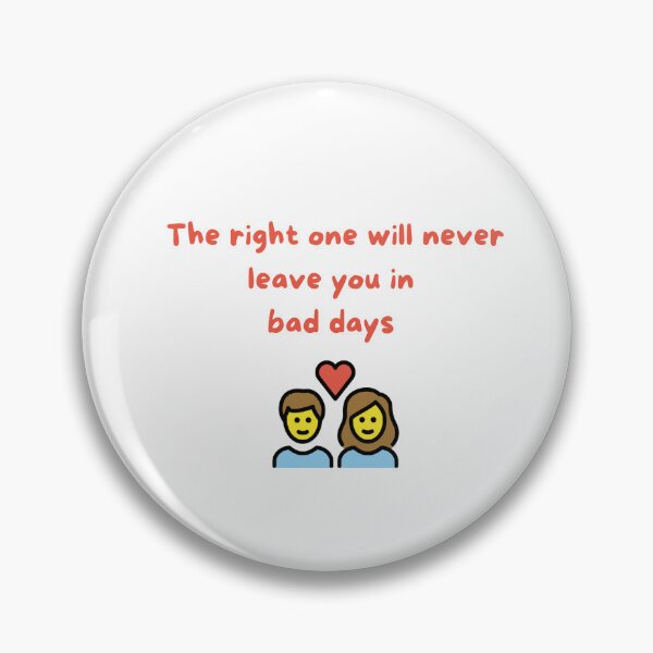 Item preview, The Right One Will Never Leave You on Your Bad Days – Romantic Relationship Quote Design designed and sold by iccdesignsshop.