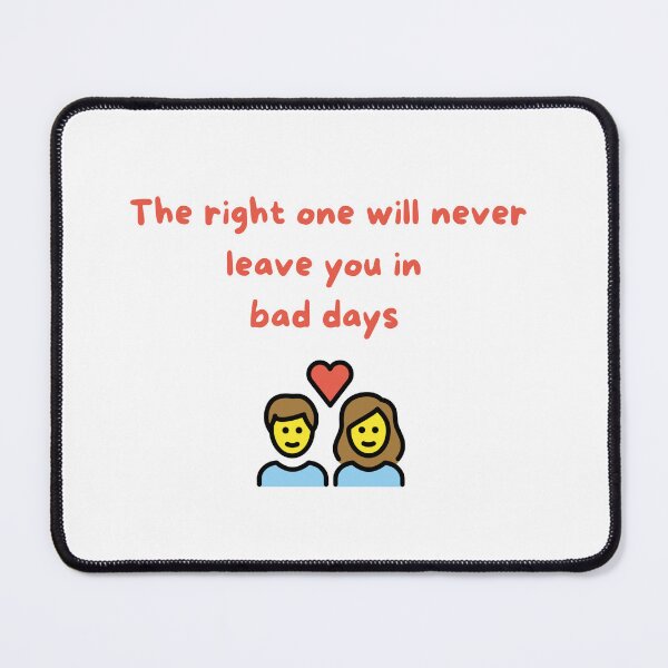 Item preview, The Right One Will Never Leave You on Your Bad Days – Romantic Relationship Quote Design designed and sold by iccdesignsshop.
