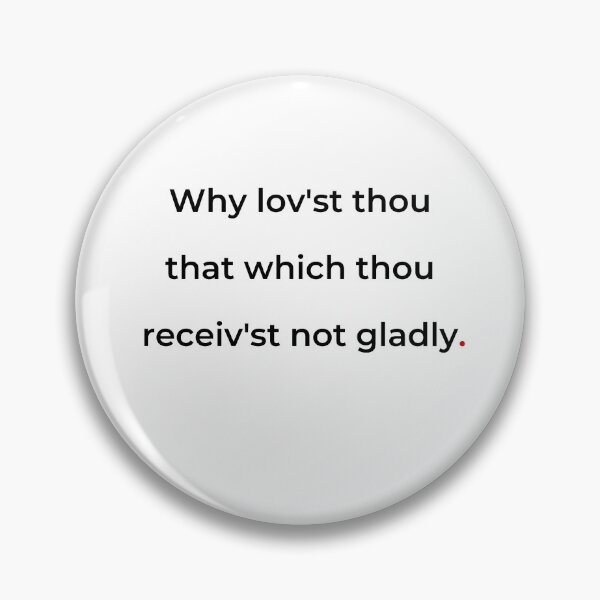 Item preview, "Why lov'st thou that which thou receiv'st not gladly" - print black designed and sold by ariksworld.