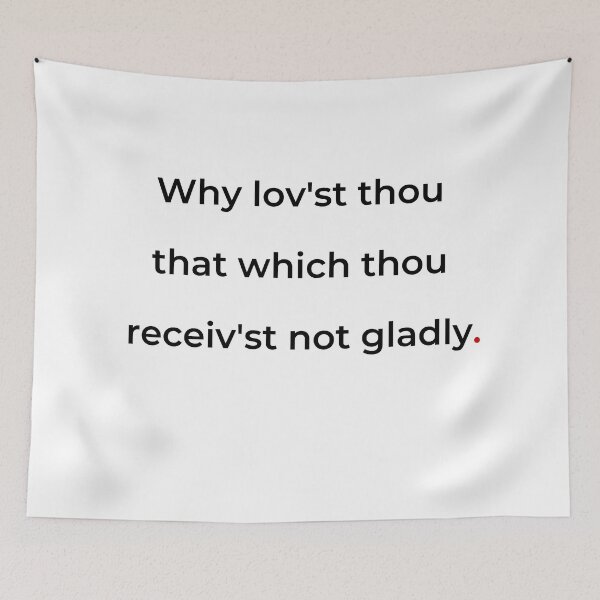 Item preview, "Why lov'st thou that which thou receiv'st not gladly" - print black designed and sold by ariksworld.