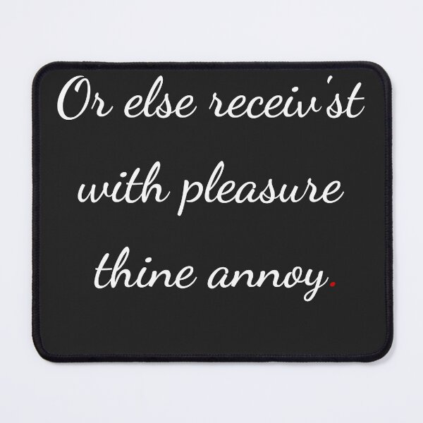 Item preview, "Or else receiv'st with pleasure thine annoy" - handwriting white designed and sold by ariksworld.