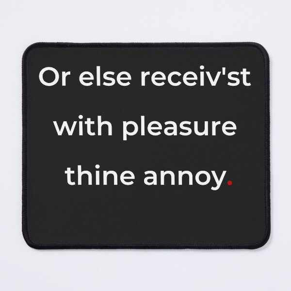 Item preview, "Or else receiv'st with pleasure thine annoy" - print white designed and sold by ariksworld.