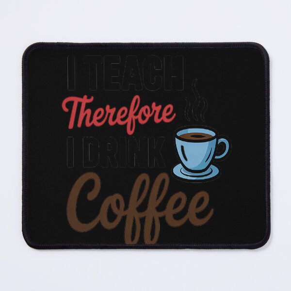 Item preview, I Teach Therefore I Drink Coffee School designed and sold by brinbotty.