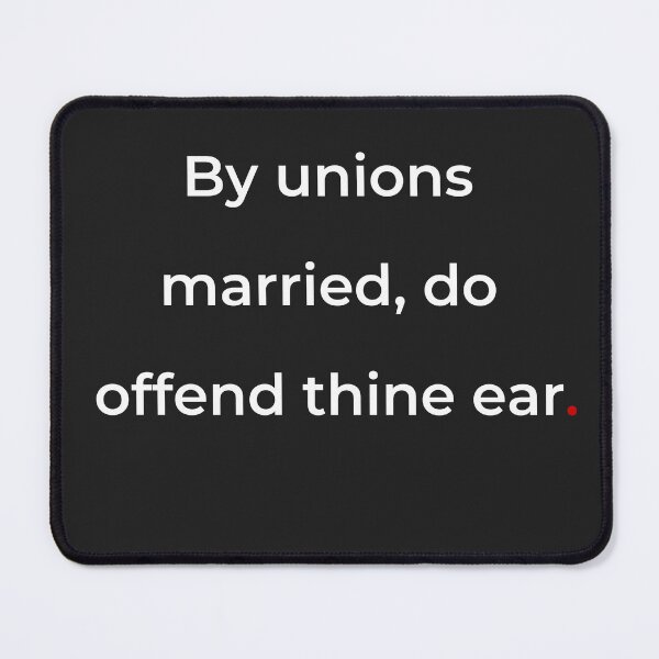 Item preview, "By unions married do offend thine ear" - print white designed and sold by ariksworld.