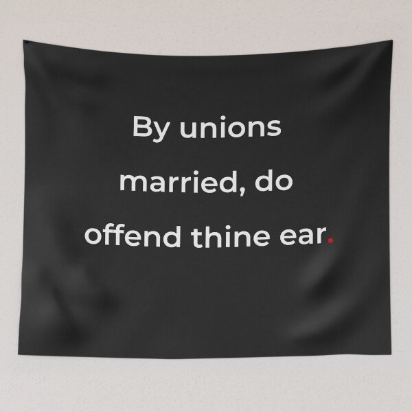 Item preview, "By unions married do offend thine ear" - print white designed and sold by ariksworld.