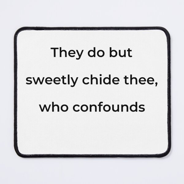 Item preview, "They do but sweetly chide thee, who confounds" - print black designed and sold by ariksworld.