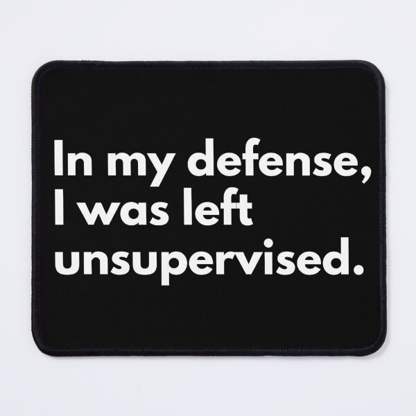 Item preview, In my defense I was left unsupervised designed and sold by BadKidsCo.