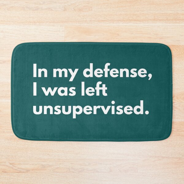 Item preview, In my defense I was left unsupervised designed and sold by BadKidsCo.