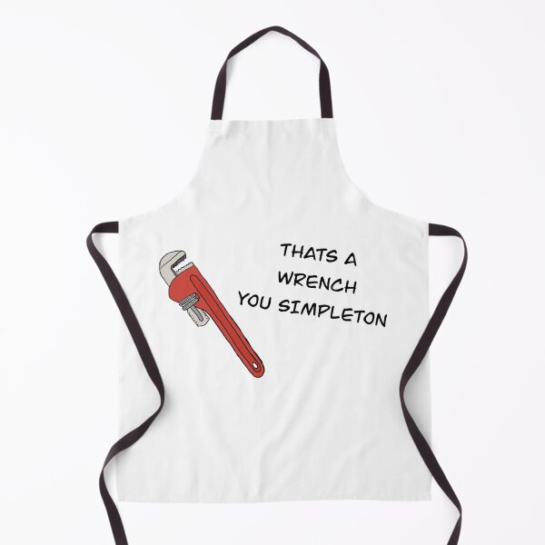 Item preview, That’s a wrench you simpleton Martin Goodman designed and sold by PrueAndTrude.