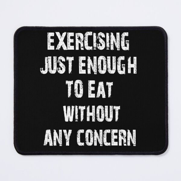 Item preview, Excercising Just Enough To Eat Without Any Concern - Funny Gym Shirt - Funny Exercising Tee designed and sold by MaitahArt.