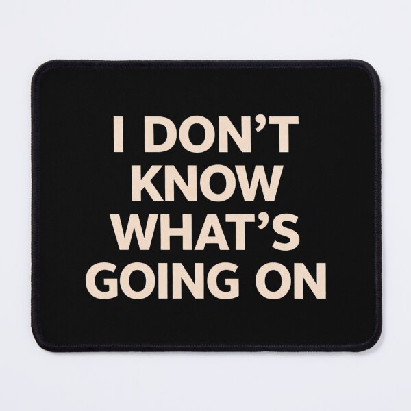 Item preview, I Don’t Know What’s Going On Funny Relatable Meme Minimal Design designed and sold by Tropivaro.