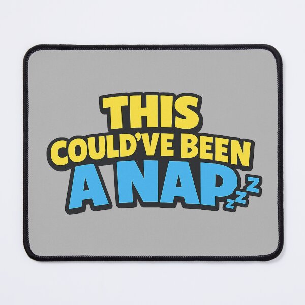 Item preview, THIS COULD’VE BEEN A NAP Funny Sleep Meme designed and sold by POD DYNASTY.