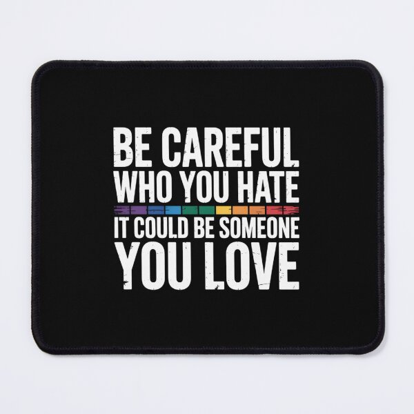 Item preview, Be Careful Who You Hate It Could Be Someone You Love LGBT designed and sold by FaithAbbott.