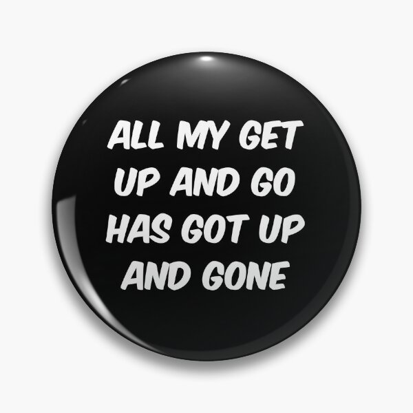 Item preview, All my get up and go has got up and gone designed and sold by bravoalpha.