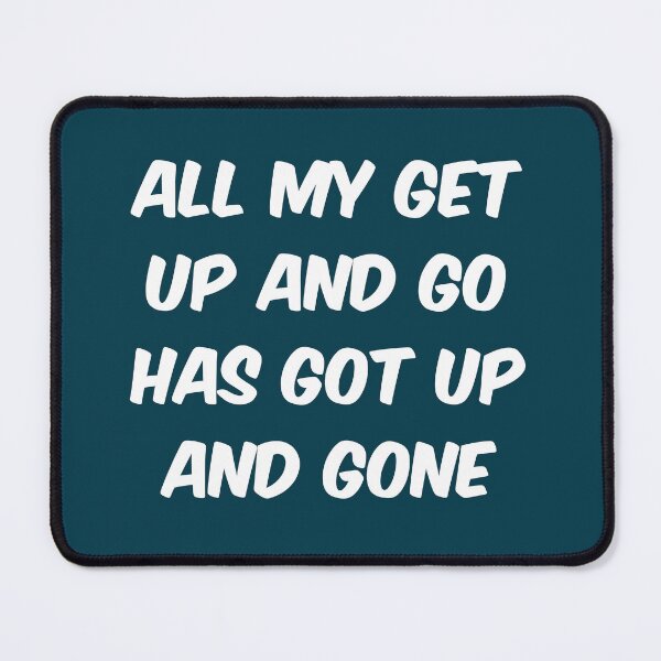 Item preview, All my get up and go has got up and gone designed and sold by bravoalpha.