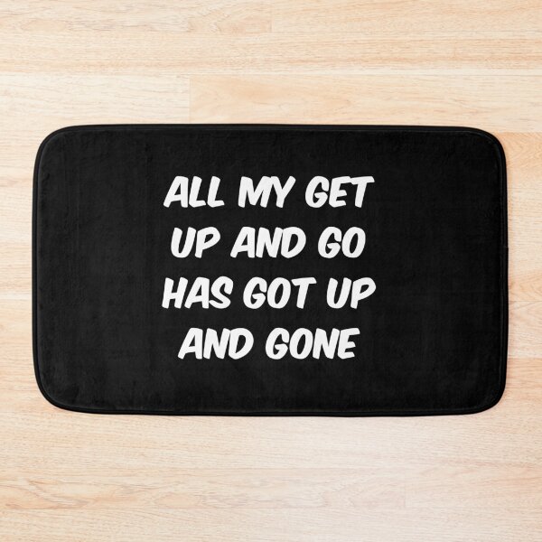 Item preview, All my get up and go has got up and gone designed and sold by bravoalpha.