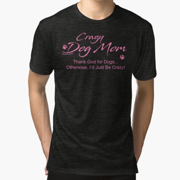 Crazy Dog Mom Tri-blend T-Shirt