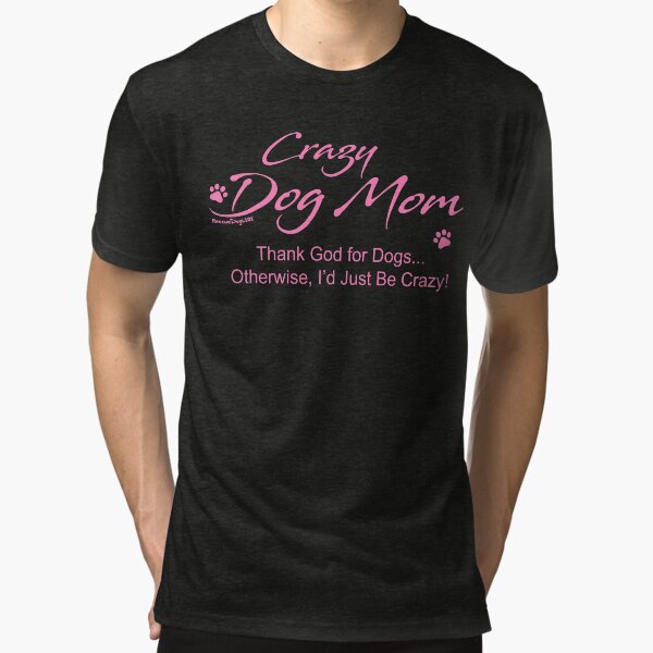 Crazy Dog Mom Tri-blend T-Shirt