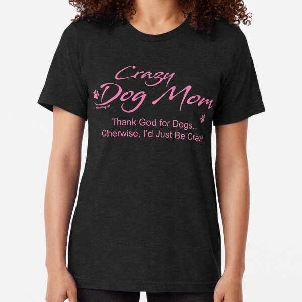 Crazy Dog Mom Tri-blend T-Shirt