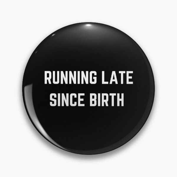 Item preview, Running late since birth designed and sold by Punchline4U.