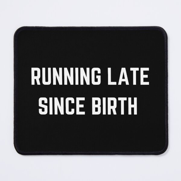 Item preview, Running late since birth designed and sold by Punchline4U.