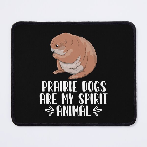 Item preview, PRAIRIE DOGS Are My Spirit Animal designed and sold by GabbyKash.