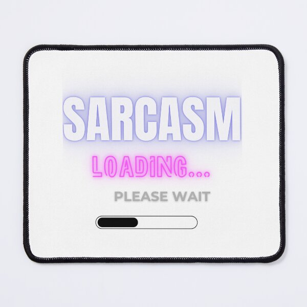 Item preview, Sarcasm Loading Please Wait designed and sold by Fun Mood Prints .