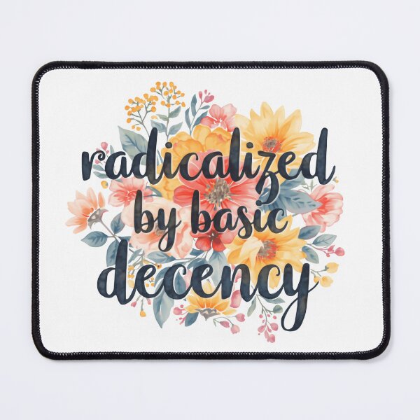 Item preview, Radicalized By Basic Decency Builds Stronger Communities Through Fairness designed and sold by SkeletonsDanger.